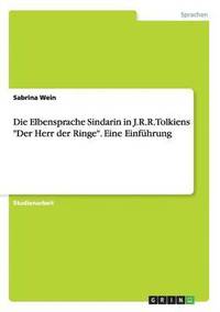 bokomslag Die Elbensprache Sindarin in J.R.R. Tolkiens Der Herr der Ringe. Eine Einfuhrung