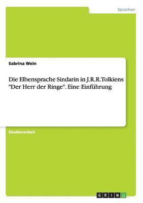 bokomslag Die Elbensprache Sindarin in J.R.R. Tolkiens &quot;Der Herr der Ringe&quot;. Eine Einfhrung