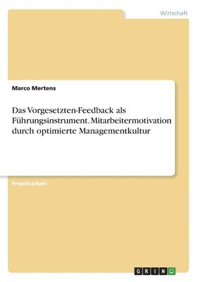 bokomslag Vorgesetzten-Feedback als Führungsinstrument. Mitarbeitermotivation durch optimierte Managementkultur