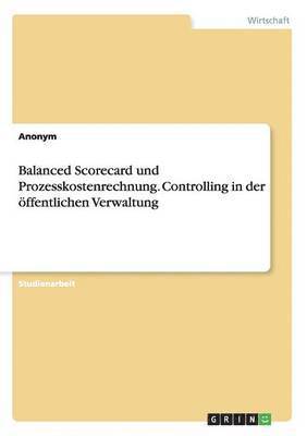 bokomslag Balanced Scorecard und Prozesskostenrechnung. Controlling in der ffentlichen Verwaltung