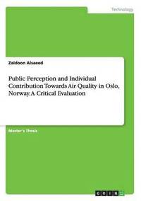 bokomslag Public Perception and Individual Contribution Towards Air Quality in Oslo, Norway. A Critical Evaluation