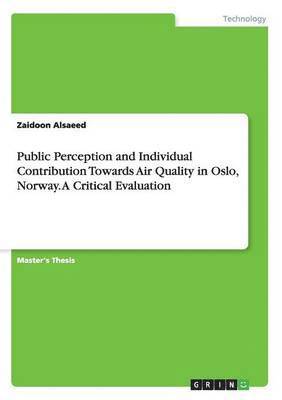 Zaidoon Alsaeed - Public Perception and Individual Contribution Towards Air Quality in Oslo, Norway. A Critical Evaluation, Häftad