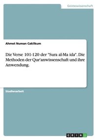 bokomslag Verse 101-120 der "Sura al-Ma?ida". Die Methoden der Qur'anwissenschaft und ihre Anwendung.