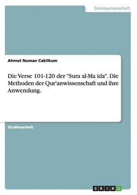 bokomslag Verse 101-120 der "Sura al-Ma?ida". Die Methoden der Qur'anwissenschaft und ihre Anwendung.