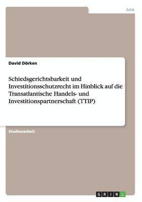 bokomslag Schiedsgerichtsbarkeit und Investitionsschutzrecht im Hinblick auf die Transatlantische Handels- und Investitionspartnerschaft (TTIP)