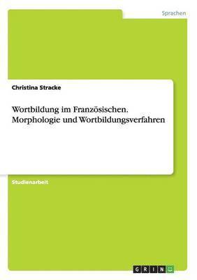 bokomslag Wortbildung im Franzsischen. Morphologie und Wortbildungsverfahren