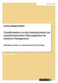 bokomslag Transformation von der transaktionalen zur transformationalen Fhrungskultur im mittleren Management