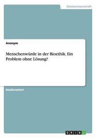 bokomslag Menschenwrde in der Bioethik. Ein Problem ohne Lsung?