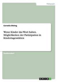 bokomslag Wenn Kinder das Wort haben. Mglichkeiten der Partizipation in Kindertagessttten