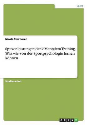 bokomslag Spitzenleistungen dank Mentalem Training. Was wir von der Sportpsychologie lernen knnen