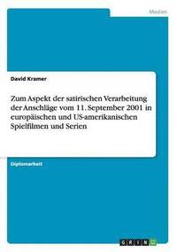 bokomslag Zum Aspekt der satirischen Verarbeitung der Anschlge vom 11. September 2001 in europischen und US-amerikanischen Spielfilmen und Serien