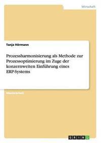 bokomslag Prozessharmonisierung als Methode zur Prozessoptimierung im Zuge der konzernweiten Einfhrung eines ERP-Systems