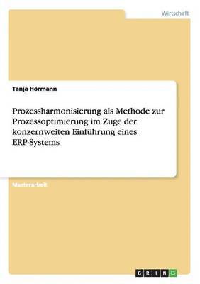 bokomslag Prozessharmonisierung als Methode zur Prozessoptimierung im Zuge der konzernweiten Einfuhrung eines ERP-Systems