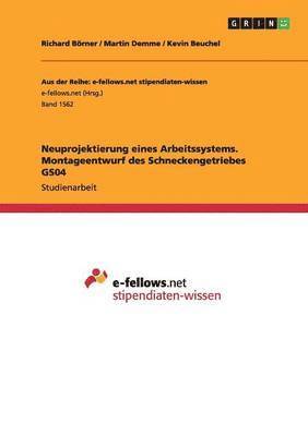 bokomslag Neuprojektierung eines Arbeitssystems. Montageentwurf des Schneckengetriebes GS04