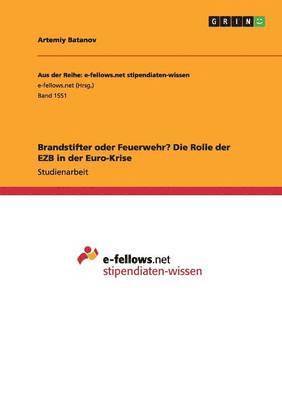 Artemiy Batanov - Brandstifter oder Feuerwehr? Die Rolle der EZB in der Euro-Krise, Häftad