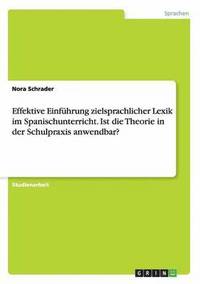 bokomslag Effektive Einfhrung zielsprachlicher Lexik im Spanischunterricht. Ist die Theorie in der Schulpraxis anwendbar?