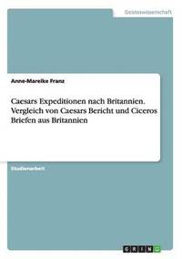 bokomslag Caesars Expeditionen nach Britannien. Vergleich von Caesars Bericht und Ciceros Briefen aus Britannien