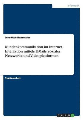 bokomslag Kundenkommunikation im Internet. Interaktion mittels E-Mails, sozialer Netzwerke und Videoplattformen