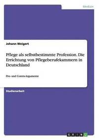 bokomslag Pflege als selbstbestimmte Profession. Die Errichtung von Pflegeberufekammern in Deutschland