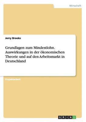 bokomslag Grundlagen zum Mindestlohn. Auswirkungen in der konomischen Theorie und auf den Arbeitsmarkt in Deutschland