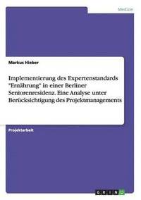 bokomslag Implementierung des Expertenstandards Ernahrung in einer Berliner Seniorenresidenz. Eine Analyse unter Berucksichtigung des Projektmanagements