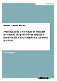 bokomslag Prevencion de la violencia en menores internados por primera vez mediante planificacion de actividades en centro de menores