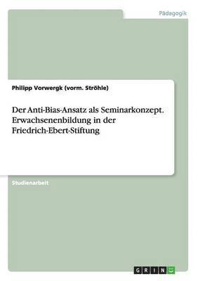 Der Anti-Bias-Ansatz als Seminarkonzept. Erwachsenenbildung in der Friedrich-Ebert-Stiftung 1