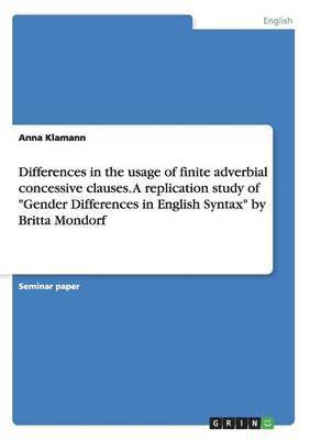 bokomslag Differences in the usage of finite adverbial concessive clauses. A replication study of &quot;Gender Differences in English Syntax&quot; by Britta Mondorf