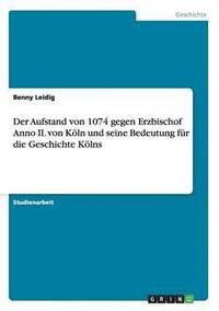 bokomslag Der Aufstand von 1074 gegen Erzbischof Anno II. von Koeln und seine Bedeutung fur die Geschichte Koelns