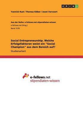 bokomslag Social Entrepreneurship. Welche Erfolgsfaktoren weist ein &quot;Social Champion&quot; aus dem Bereich auf?