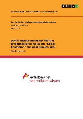 Social Entrepreneurship. Welche Erfolgsfaktoren weist ein "Social Champion" aus dem Bereich auf? 1