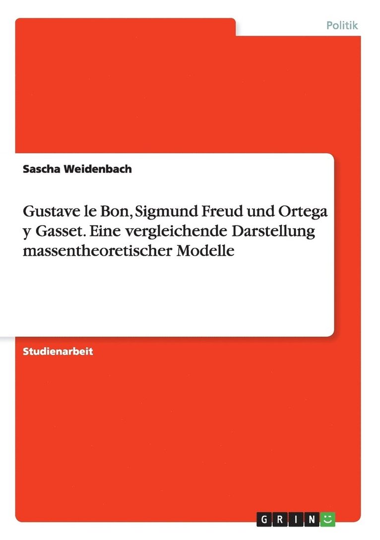 Gustave le Bon, Sigmund Freud und Ortega y Gasset. Eine vergleichende Darstellung massentheoretischer Modelle 1