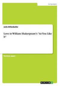 bokomslag Love in William Shakespeare's "As You Like It"