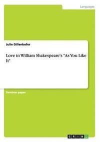 bokomslag Love in William Shakespeare's As You Like It