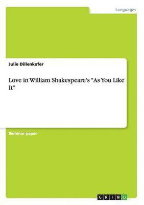 bokomslag Love in William Shakespeare's As You Like It