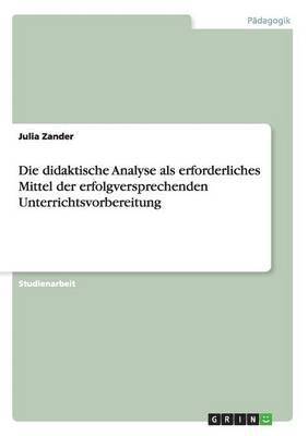 bokomslag didaktische Analyse als erforderliches Mittel der erfolgversprechenden Unterrichtsvorbereitung