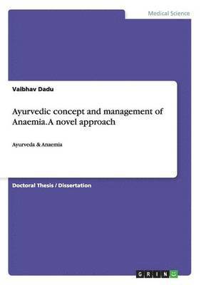Vaibhav Dadu - Ayurvedic concept and management of Anaemia. A novel approach, Häftad