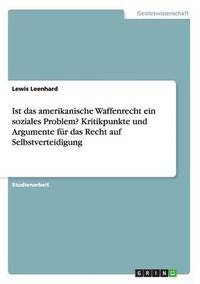 bokomslag Ist das amerikanische Waffenrecht ein soziales Problem? Kritikpunkte und Argumente für das Recht auf Selbstverteidigung