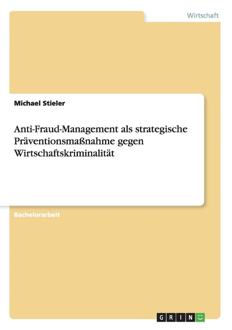 Anti-Fraud-Management als strategische Prventionsmanahme gegen Wirtschaftskriminalitt 1