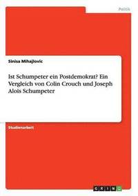 bokomslag Ist Schumpeter ein Postdemokrat? Ein Vergleich von Colin Crouch und Joseph Alois Schumpeter