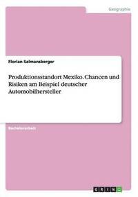 bokomslag Produktionsstandort Mexiko. Chancen und Risiken am Beispiel deutscher Automobilhersteller