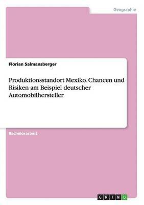 bokomslag Produktionsstandort Mexiko. Chancen und Risiken am Beispiel deutscher Automobilhersteller