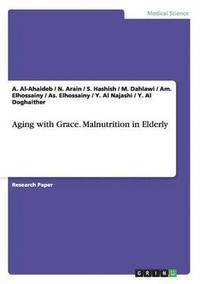 bokomslag Aging with Grace. Malnutrition in Elderly
