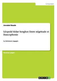 bokomslag Leopold Sedar Senghor. Entre negritude et francophonie