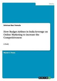 bokomslag How Budget Airlines in India leverage on Online Marketing to increase the Competitiveness