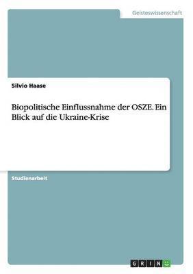 Biopolitische Einflussnahme der OSZE. Ein Blick auf die Ukraine-Krise 1