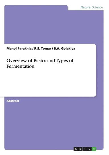 Manoj Parakhia, R S Tomar, B a Golakiya - Overview of Basics and Types of Fermentation, Häftad