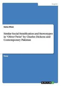 bokomslag Similar Social Stratification and Stereotypes in "Oliver Twist" by Charles Dickens and Contemporary Pakistan