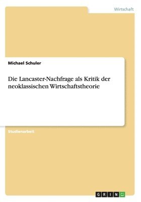 bokomslag Die Lancaster-Nachfrage als Kritik der neoklassischen Wirtschaftstheorie