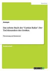 bokomslag Das zehnte Buch des &quot;Curtius Rufus&quot;. Der Tod Alexanders des Groen.